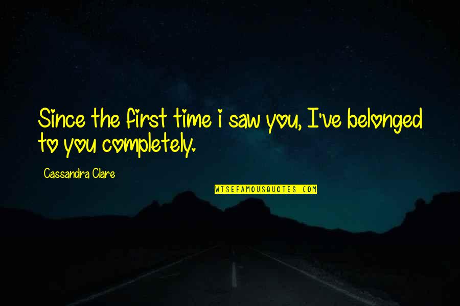 First Time I Saw You Quotes By Cassandra Clare: Since the first time i saw you, I've