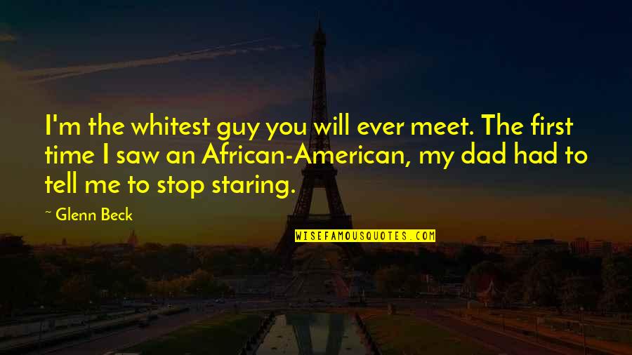 First Time I Saw You Quotes By Glenn Beck: I'm the whitest guy you will ever meet.