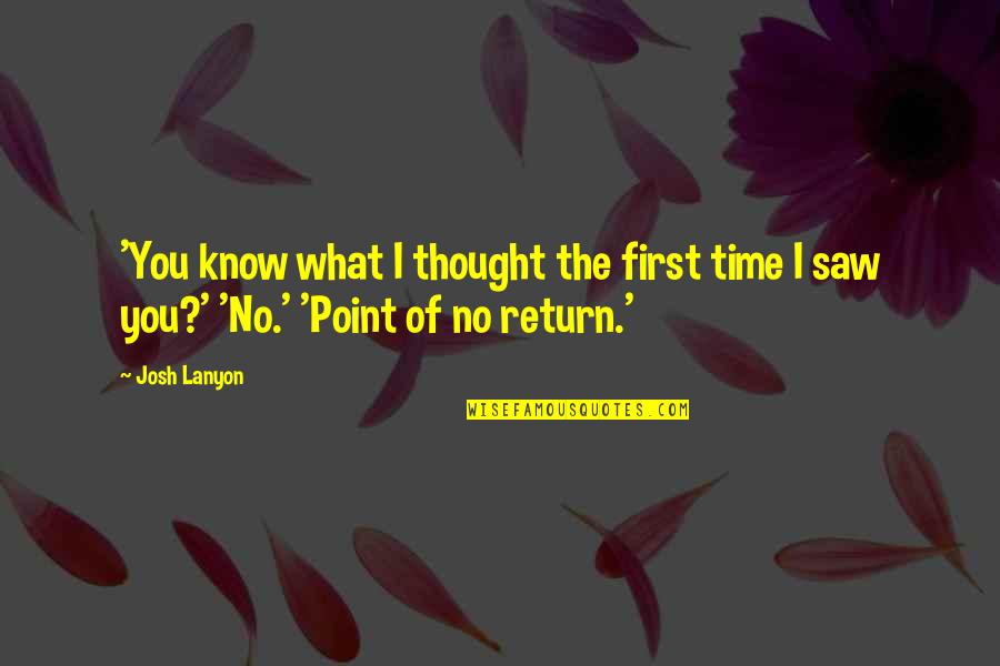 First Time I Saw You Quotes By Josh Lanyon: 'You know what I thought the first time