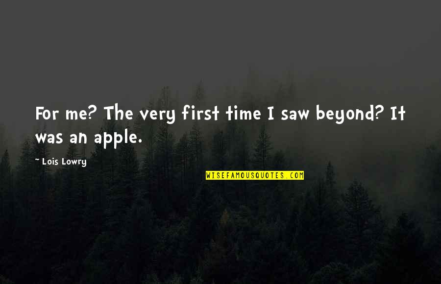 First Time I Saw You Quotes By Lois Lowry: For me? The very first time I saw