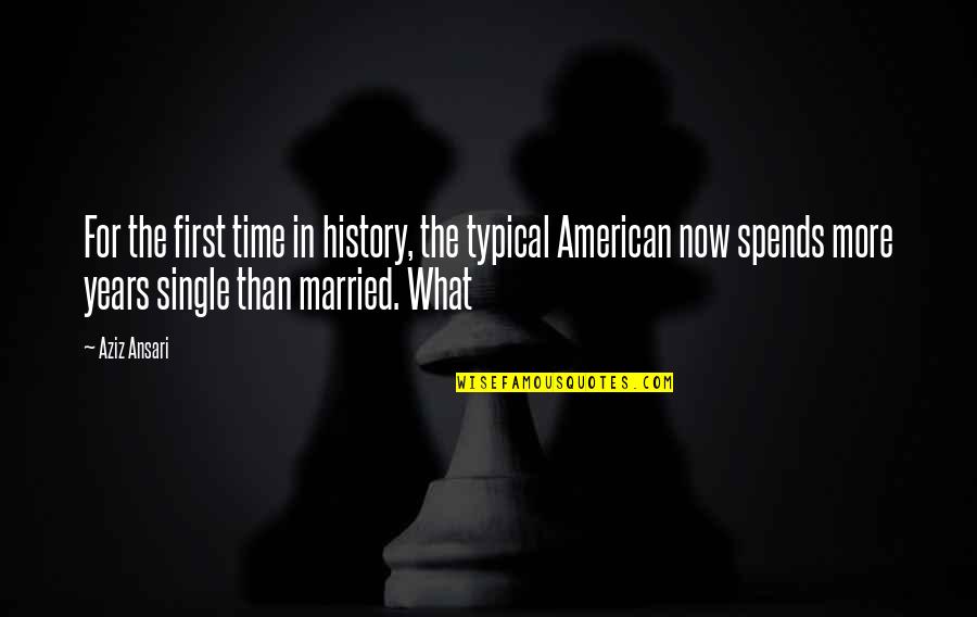 First Time In History Quotes By Aziz Ansari: For the first time in history, the typical
