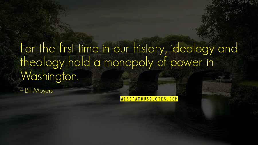 First Time In History Quotes By Bill Moyers: For the first time in our history, ideology