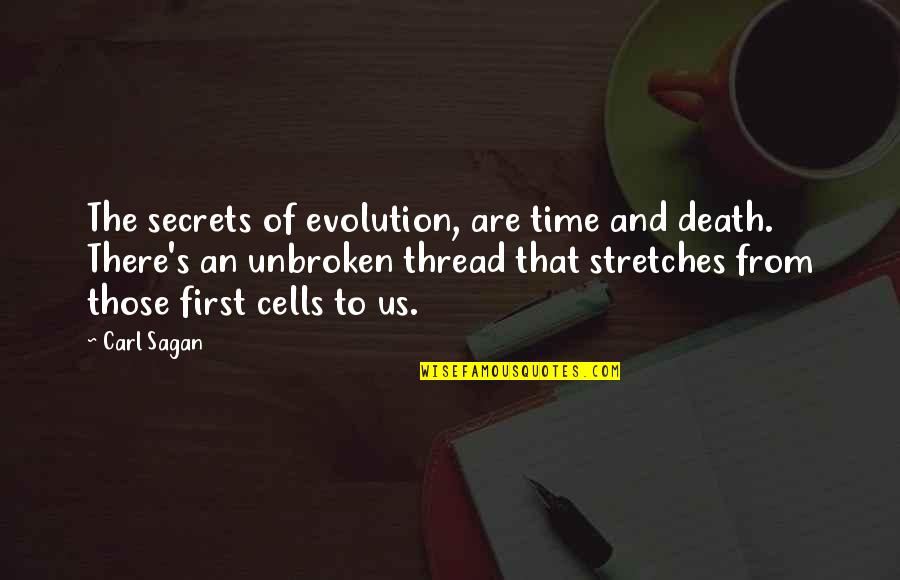First Time In History Quotes By Carl Sagan: The secrets of evolution, are time and death.