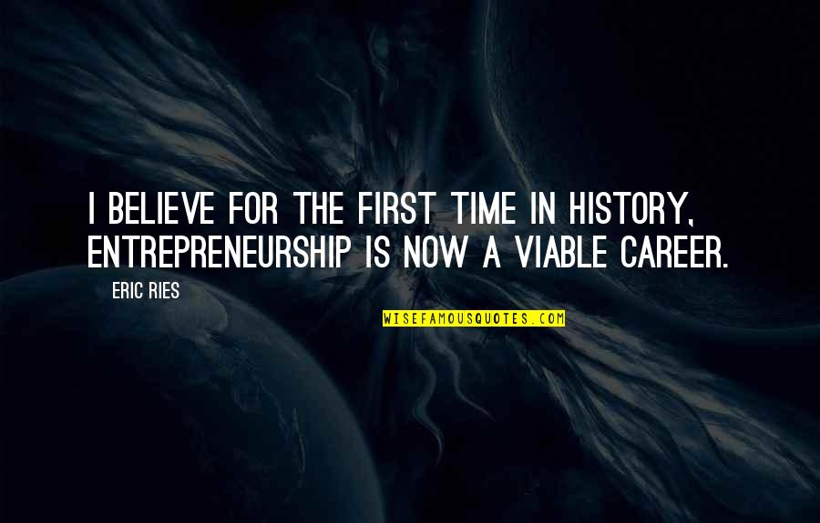 First Time In History Quotes By Eric Ries: I believe for the first time in history,