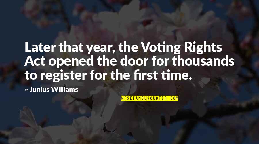 First Time In History Quotes By Junius Williams: Later that year, the Voting Rights Act opened
