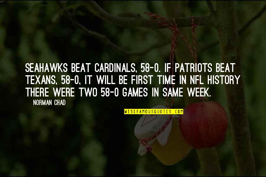 First Time In History Quotes By Norman Chad: Seahawks beat Cardinals, 58-0. If Patriots beat Texans,