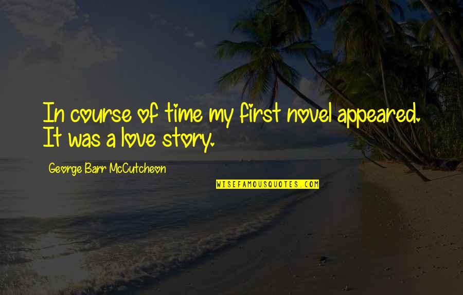 First Time In Love Quotes By George Barr McCutcheon: In course of time my first novel appeared.