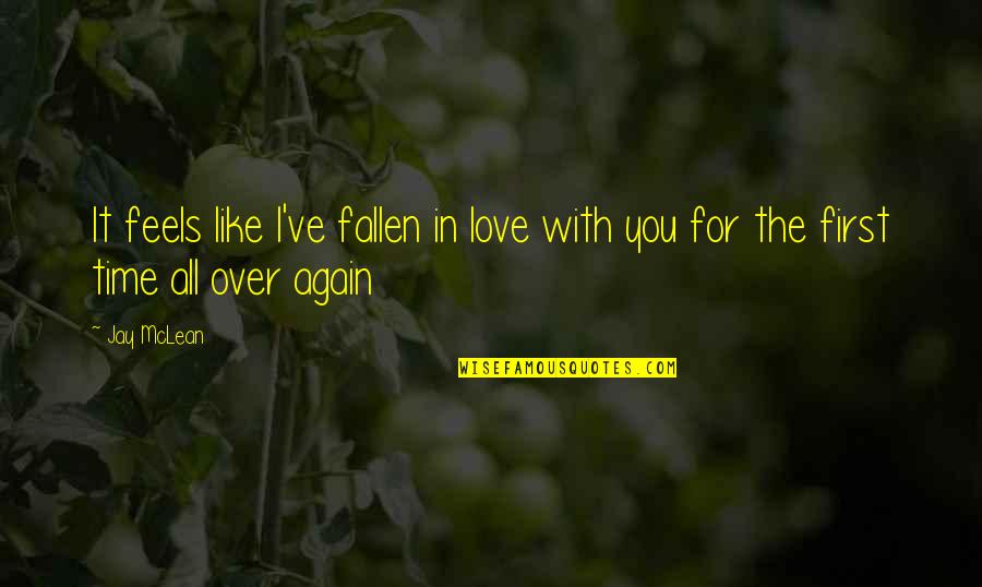 First Time In Love Quotes By Jay McLean: It feels like I've fallen in love with