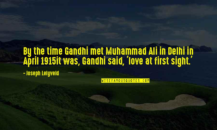 First Time In Love Quotes By Joseph Lelyveld: By the time Gandhi met Muhammad Ali in