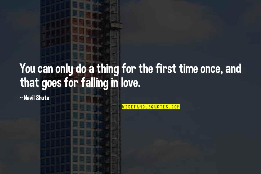 First Time In Love Quotes By Nevil Shute: You can only do a thing for the