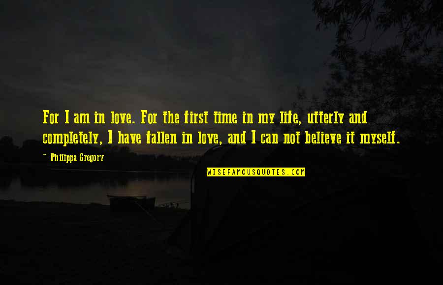First Time In Love Quotes By Philippa Gregory: For I am in love. For the first