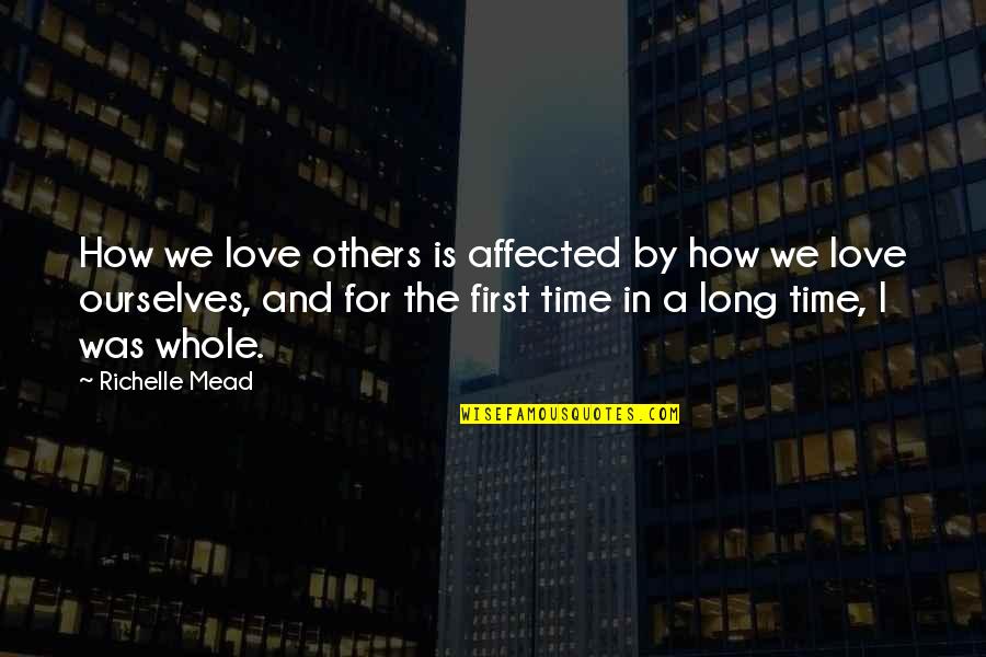 First Time In Love Quotes By Richelle Mead: How we love others is affected by how