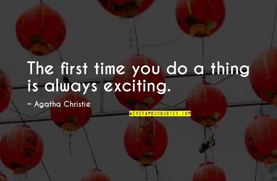 First Time Is Always The Best Time Quotes By Agatha Christie: The first time you do a thing is First Time Is Always The Best Time Quotes By Agatha Christie: The first time you do a thing is