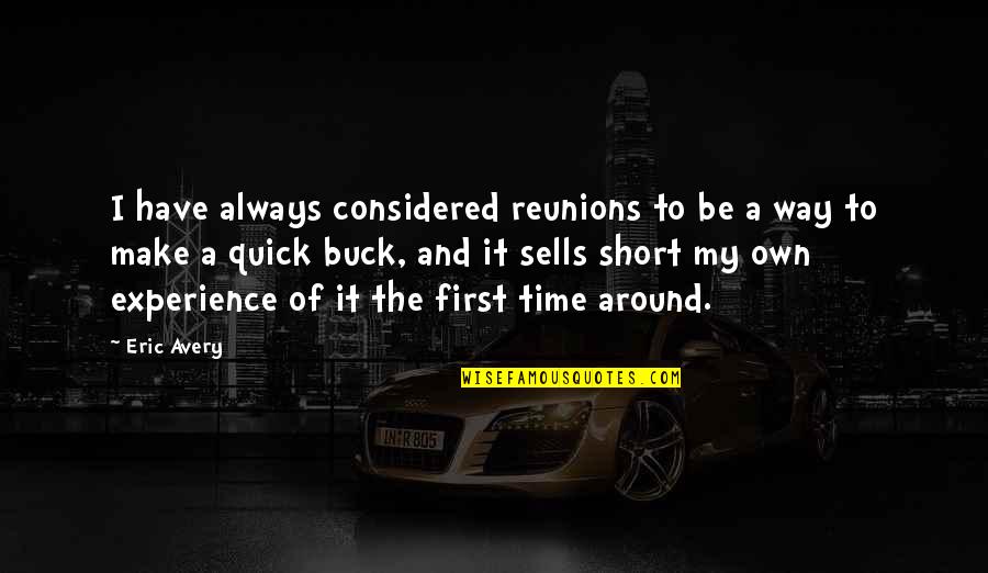 First Time Is Always The Best Time Quotes By Eric Avery: I have always considered reunions to be a First Time Is Always The Best Time Quotes By Eric Avery: I have always considered reunions to be a