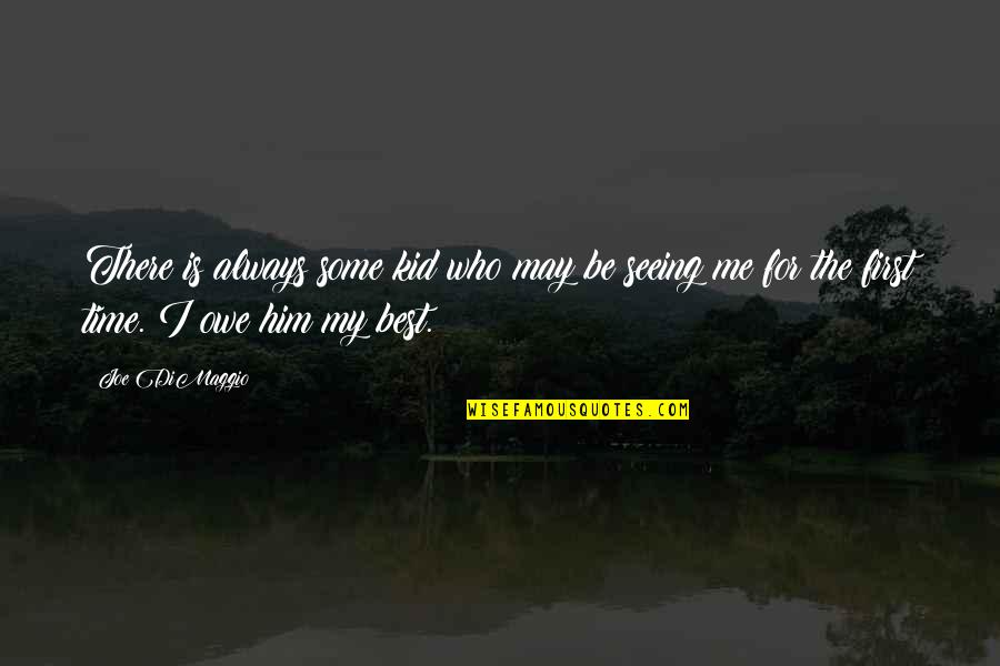 First Time Is Always The Best Time Quotes By Joe DiMaggio: There is always some kid who may be