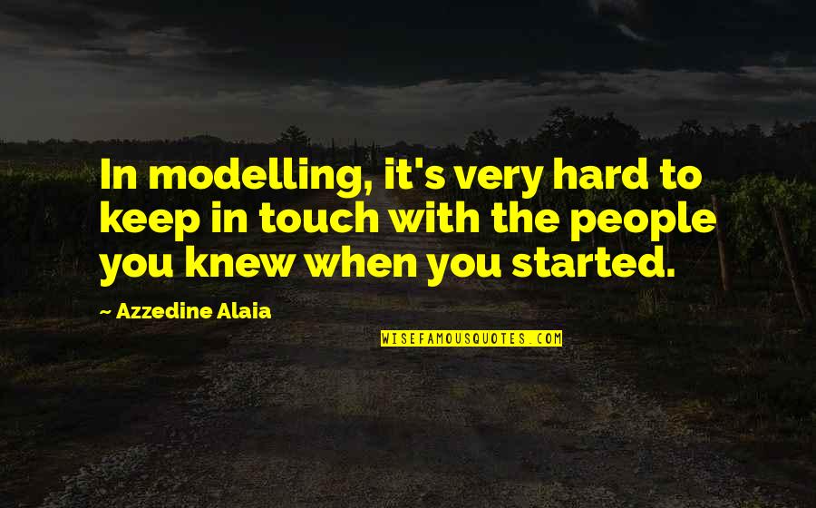 First Time Love Proposal Quotes By Azzedine Alaia: In modelling, it's very hard to keep in