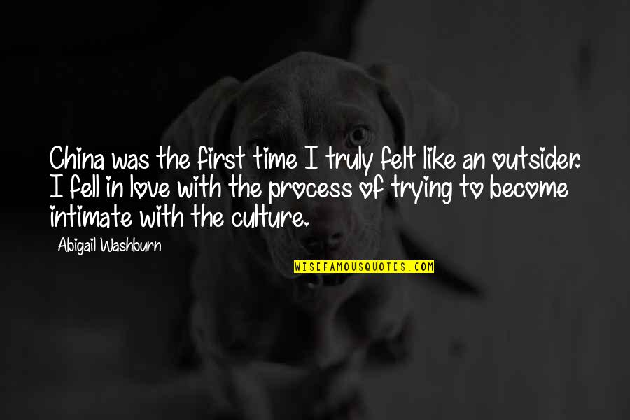 First Time Love Quotes By Abigail Washburn: China was the first time I truly felt First Time Love Quotes By Abigail Washburn: China was the first time I truly felt