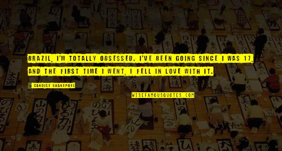 First Time Love Quotes By Candice Swanepoel: Brazil, I'm totally obsessed. I've been going since First Time Love Quotes By Candice Swanepoel: Brazil, I'm totally obsessed. I've been going since