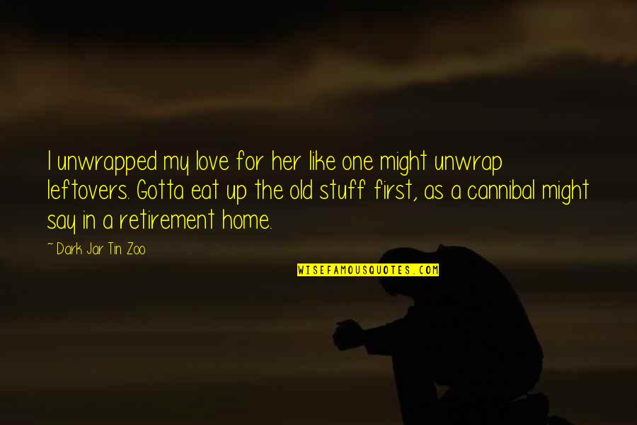 First Time Love Quotes By Dark Jar Tin Zoo: I unwrapped my love for her like one