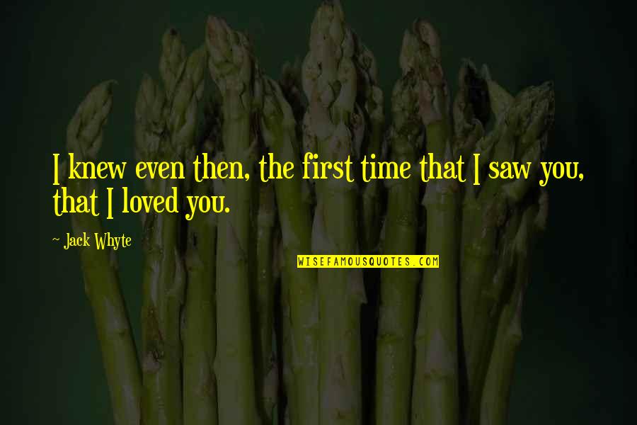 First Time Love Quotes By Jack Whyte: I knew even then, the first time that