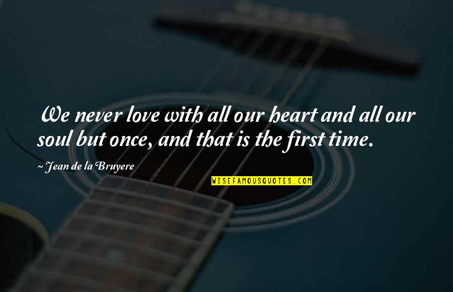 First Time Love Quotes By Jean De La Bruyere: We never love with all our heart and