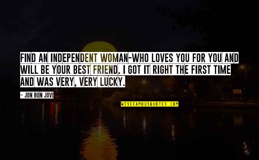First Time Love Quotes By Jon Bon Jovi: Find an independent woman-who loves you for you
