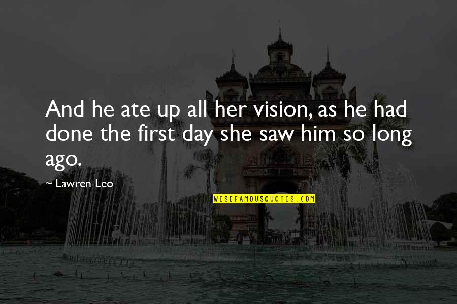 First Time Love Quotes By Lawren Leo: And he ate up all her vision, as