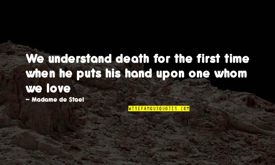 First Time Love Quotes By Madame De Stael: We understand death for the first time when