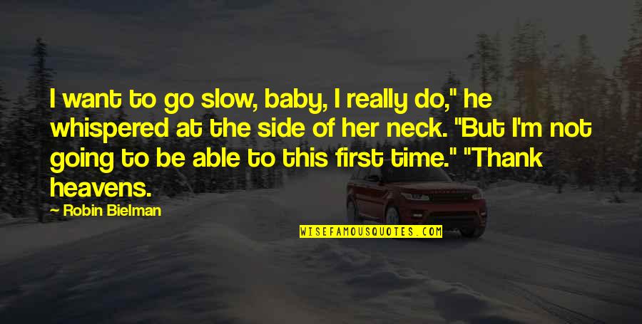 First Time Love Quotes By Robin Bielman: I want to go slow, baby, I really