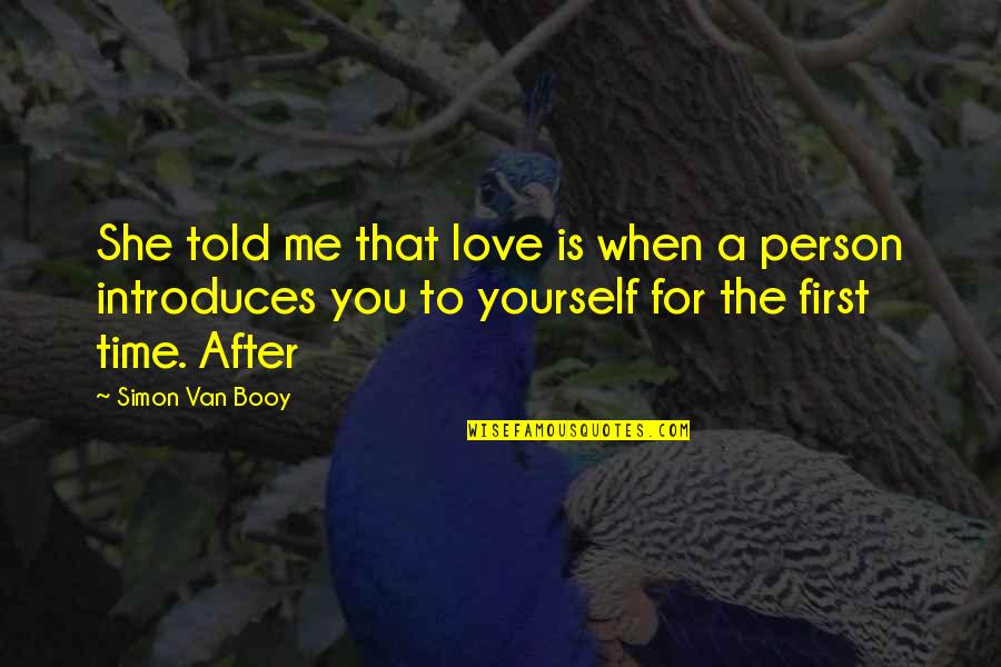 First Time Love Quotes By Simon Van Booy: She told me that love is when a