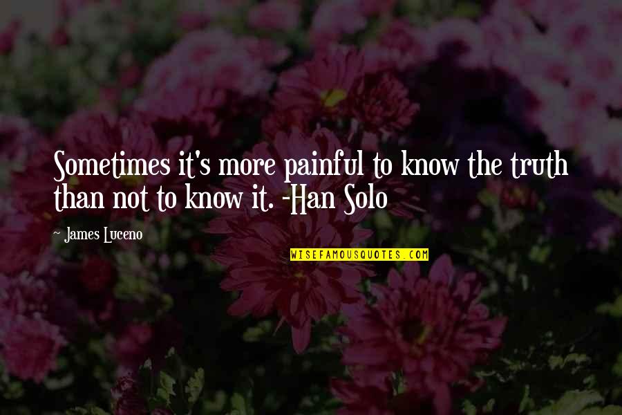 First Time Meet Friend Quotes By James Luceno: Sometimes it's more painful to know the truth
