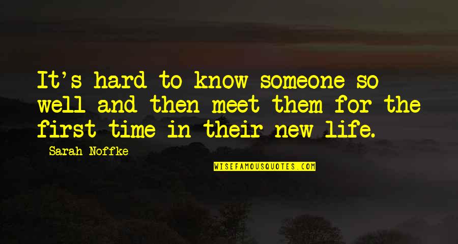 First Time Meet Quotes By Sarah Noffke: It's hard to know someone so well and