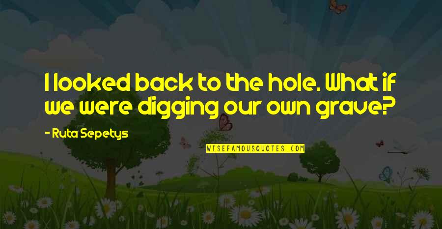 First Time Meeting Girl Quotes By Ruta Sepetys: I looked back to the hole. What if