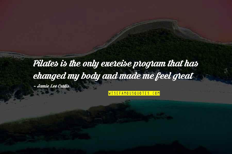 First Time Meeting Love Quotes By Jamie Lee Curtis: Pilates is the only exercise program that has