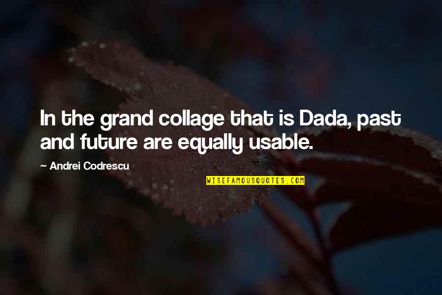 First Time Memories Quotes By Andrei Codrescu: In the grand collage that is Dada, past