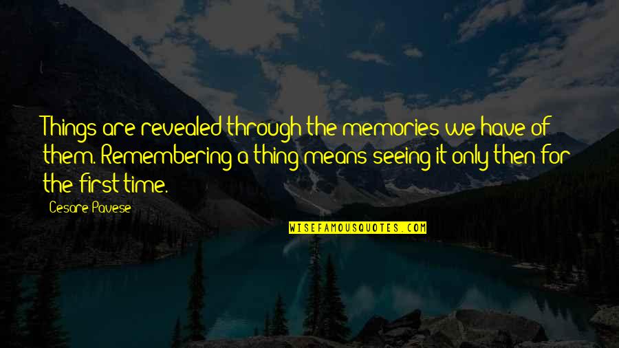 First Time Memories Quotes By Cesare Pavese: Things are revealed through the memories we have