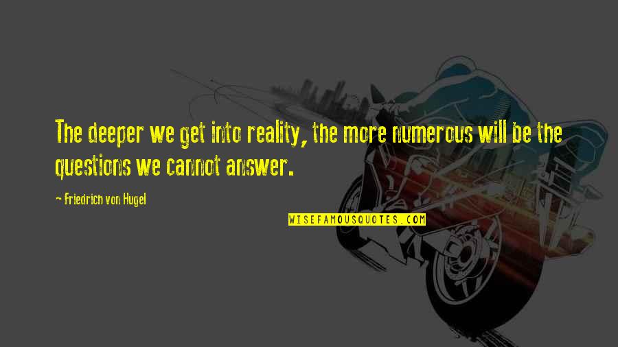 First Time Memories Quotes By Friedrich Von Hugel: The deeper we get into reality, the more