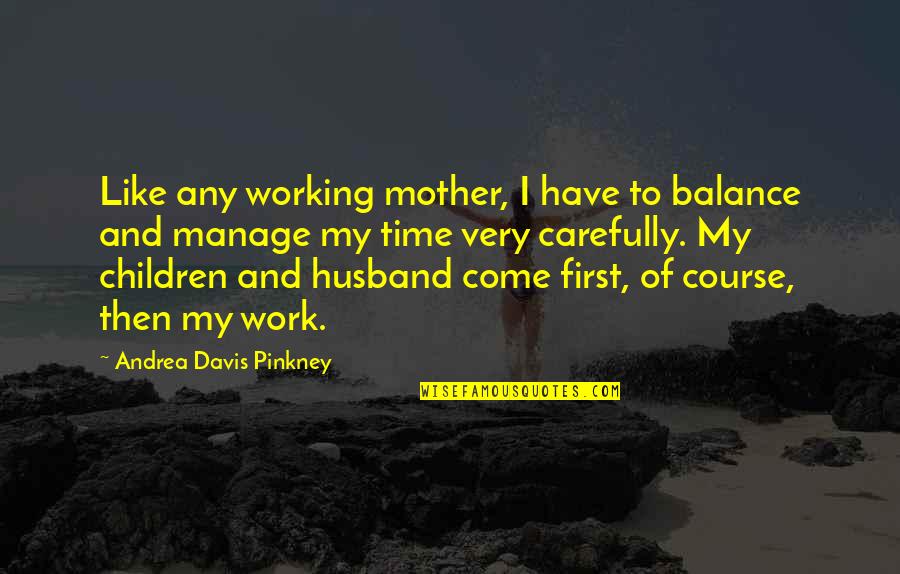 First Time Mother Quotes By Andrea Davis Pinkney: Like any working mother, I have to balance