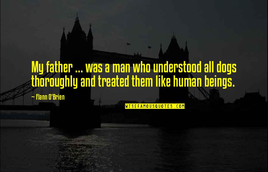 First Time Mother Quotes By Flann O'Brien: My father ... was a man who understood