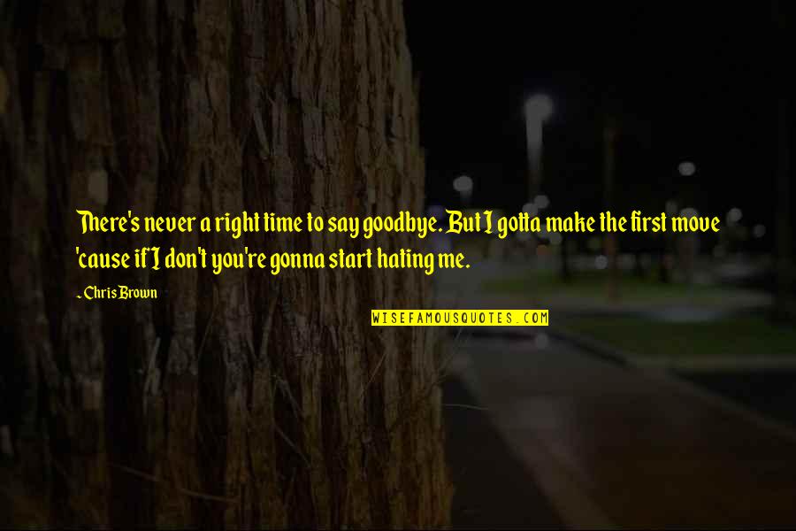 First Time Moving Out Quotes By Chris Brown: There's never a right time to say goodbye.