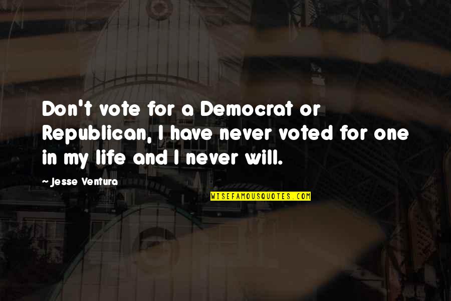 First Time Parents Funny Quotes By Jesse Ventura: Don't vote for a Democrat or Republican, I