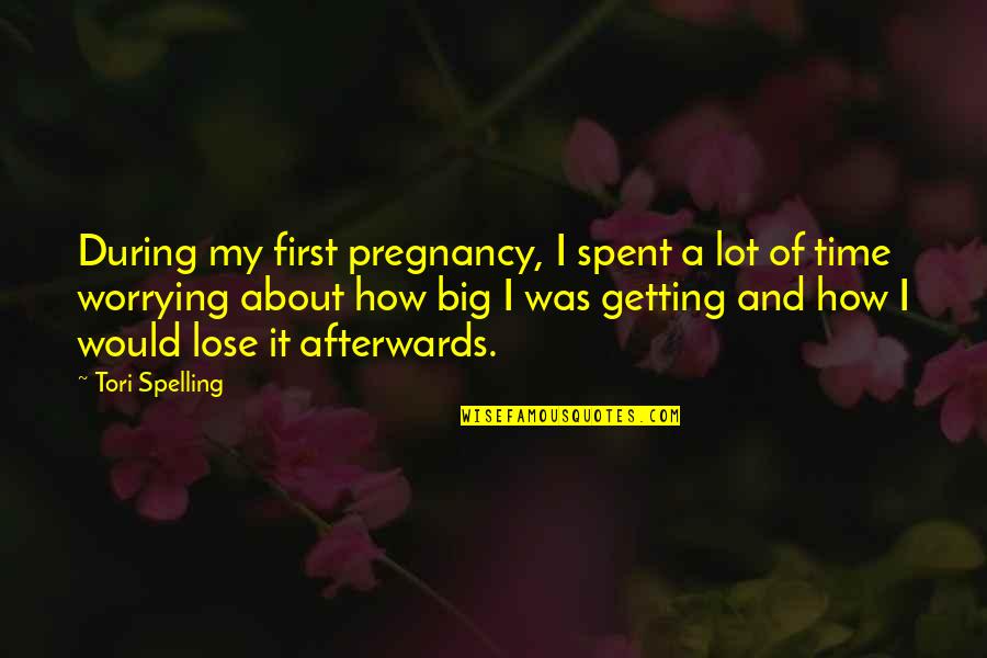 First Time Pregnancy Quotes By Tori Spelling: During my first pregnancy, I spent a lot