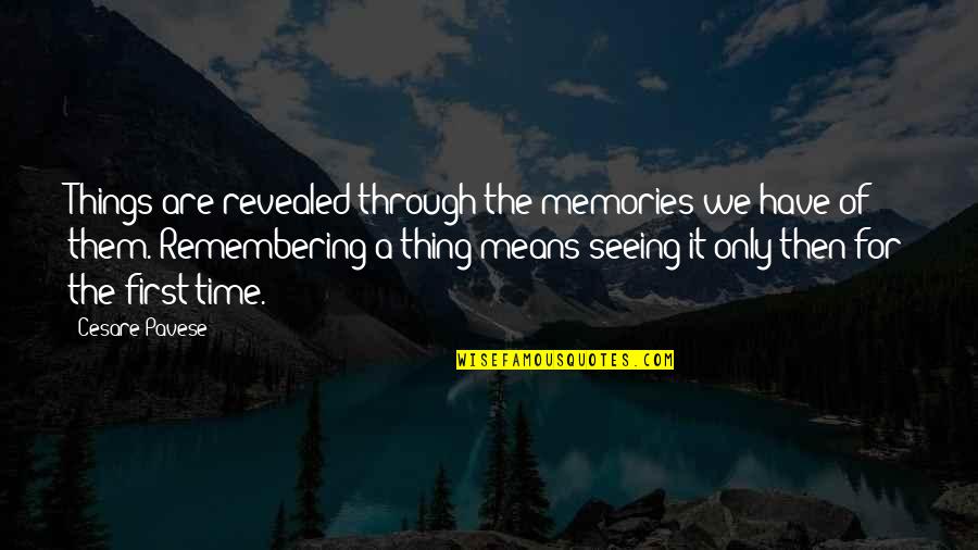 First Time Seeing Each Other Quotes By Cesare Pavese: Things are revealed through the memories we have