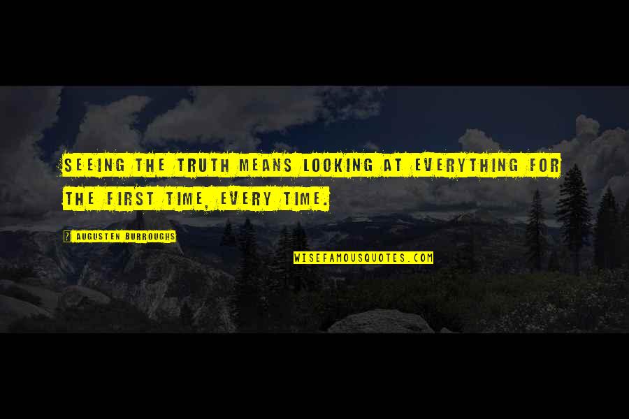 First Time Seeing You Quotes By Augusten Burroughs: SEEING THE TRUTH MEANS looking at everything for