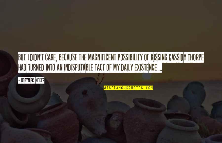 First Time Seeing You Quotes By Robyn Schneider: But I didn't care, because the magnificent possibility