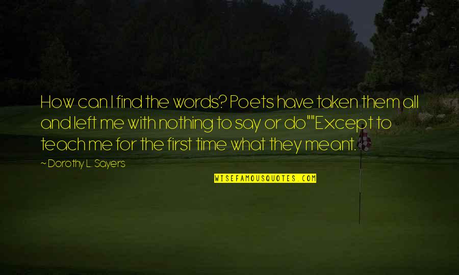 First Time To Love Quotes By Dorothy L. Sayers: How can I find the words? Poets have
