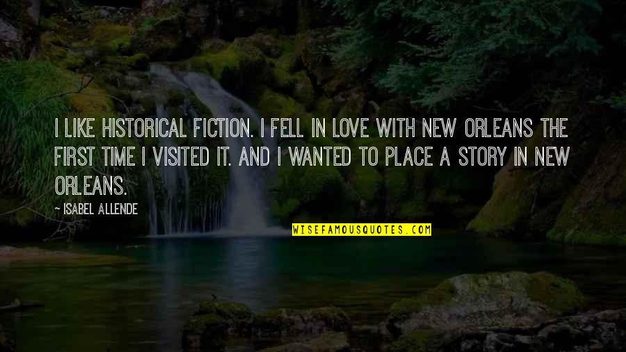 First Time To Love Quotes By Isabel Allende: I like historical fiction. I fell in love