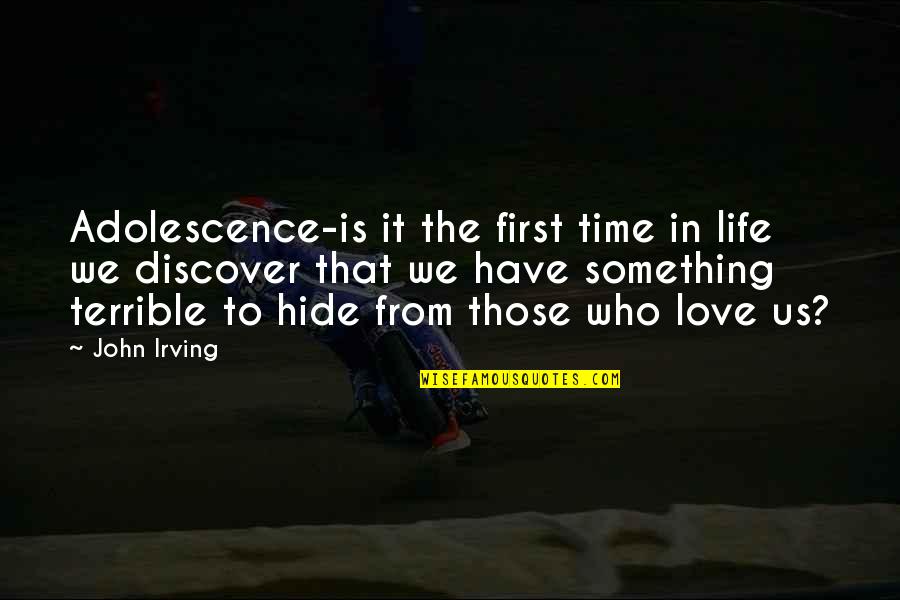 First Time To Love Quotes By John Irving: Adolescence-is it the first time in life we