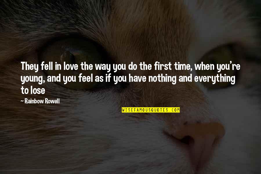 First Time To Love Quotes By Rainbow Rowell: They fell in love the way you do