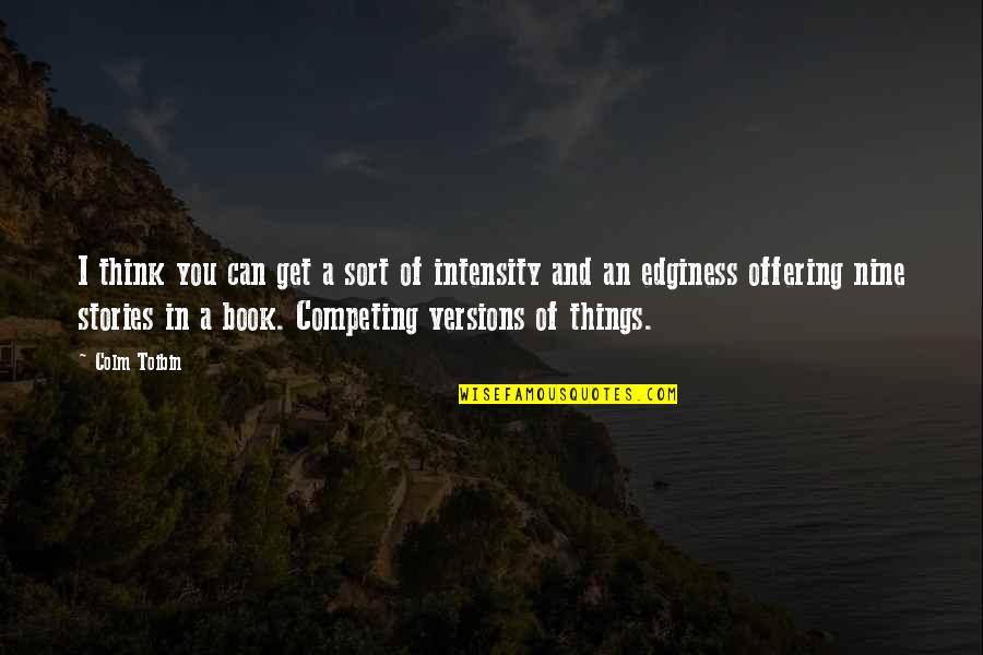 First Time To Travel Abroad Quotes By Colm Toibin: I think you can get a sort of First Time To Travel Abroad Quotes By Colm Toibin: I think you can get a sort of